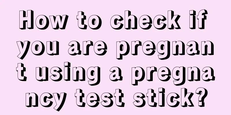 How to check if you are pregnant using a pregnancy test stick?