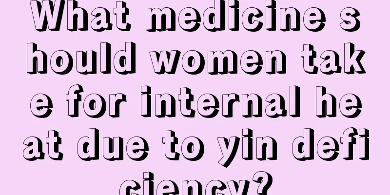 What medicine should women take for internal heat due to yin deficiency?