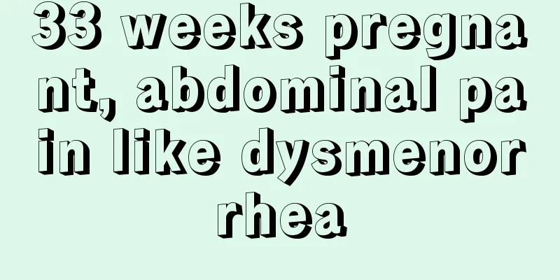 33 weeks pregnant, abdominal pain like dysmenorrhea