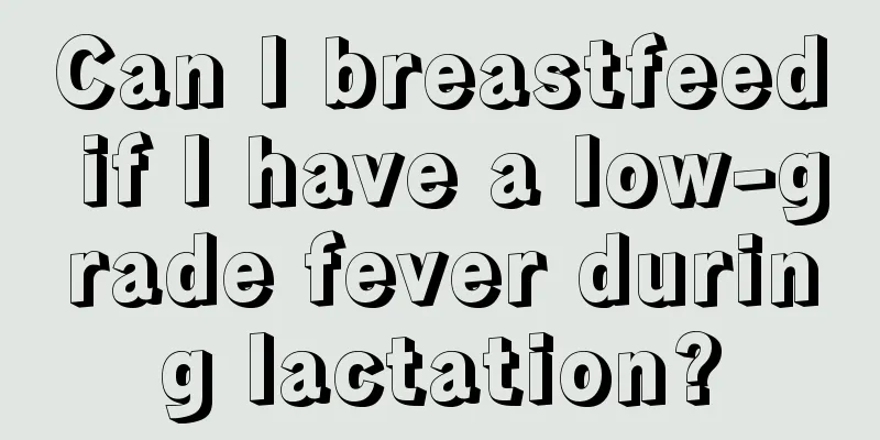 Can I breastfeed if I have a low-grade fever during lactation?