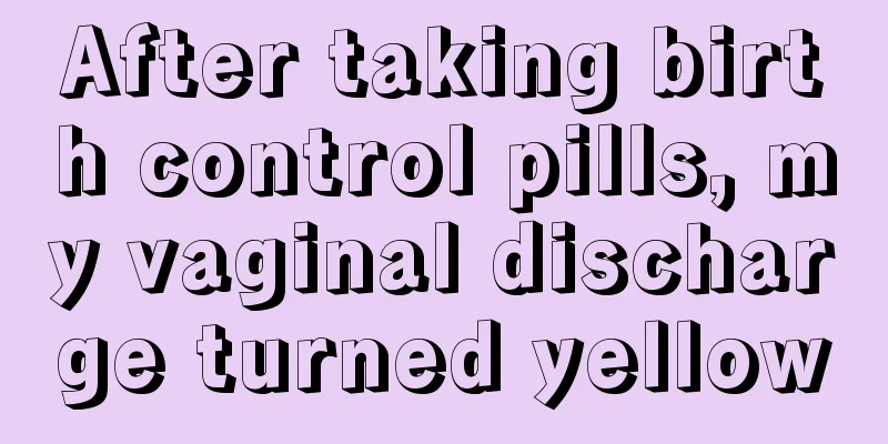 After taking birth control pills, my vaginal discharge turned yellow