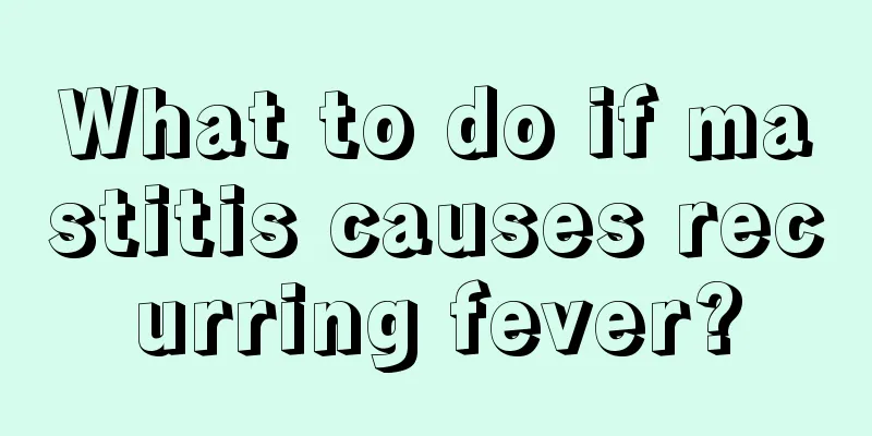 What to do if mastitis causes recurring fever?