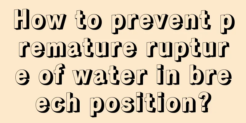 How to prevent premature rupture of water in breech position?