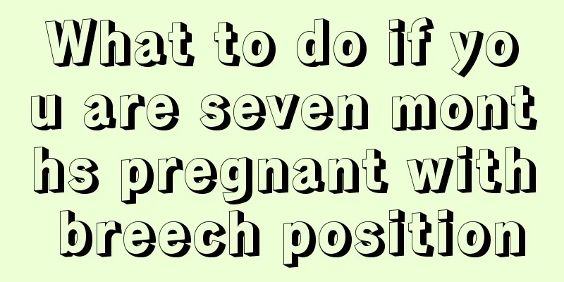 What to do if you are seven months pregnant with breech position