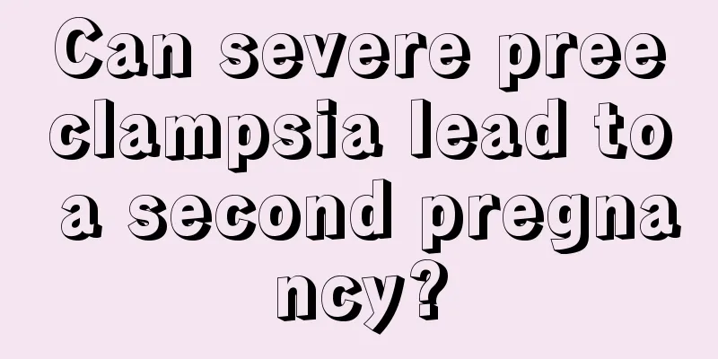 Can severe preeclampsia lead to a second pregnancy?