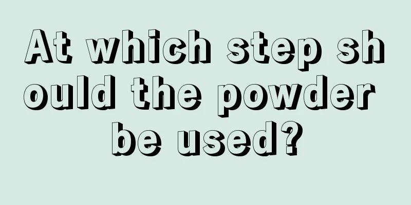 At which step should the powder be used?