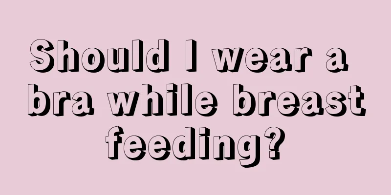 Should I wear a bra while breastfeeding?