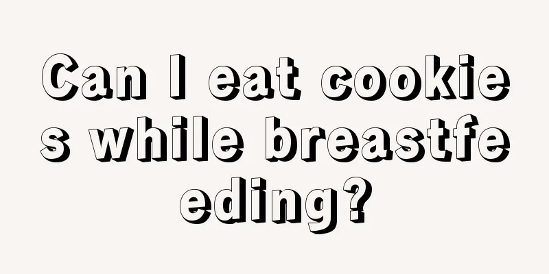 Can I eat cookies while breastfeeding?