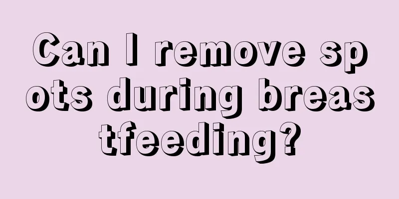 Can I remove spots during breastfeeding?