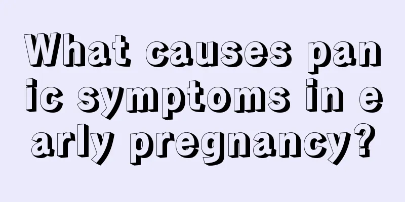 What causes panic symptoms in early pregnancy?