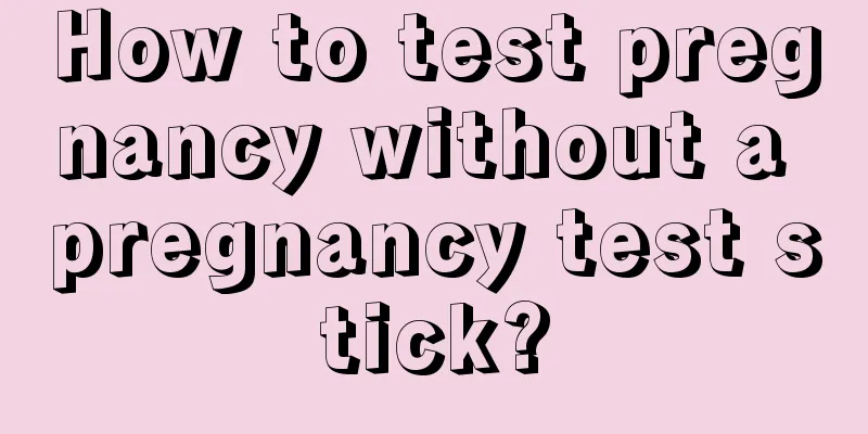 How to test pregnancy without a pregnancy test stick?