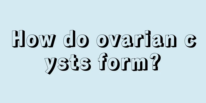 How do ovarian cysts form?