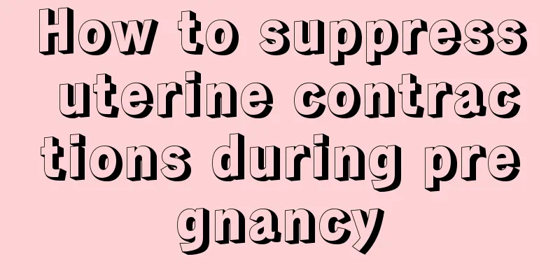 How to suppress uterine contractions during pregnancy