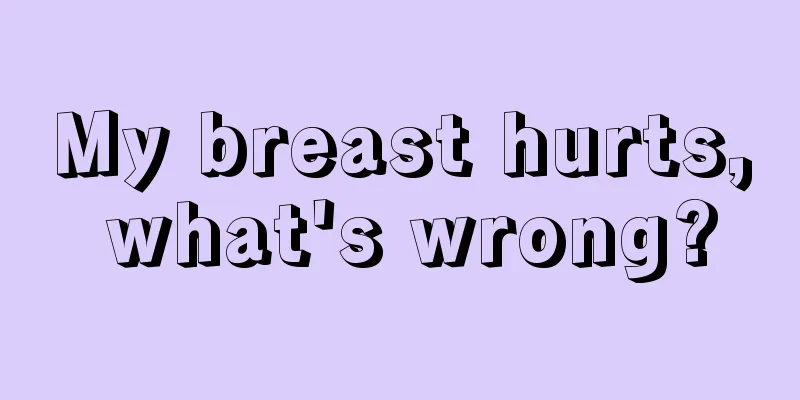 My breast hurts, what's wrong?