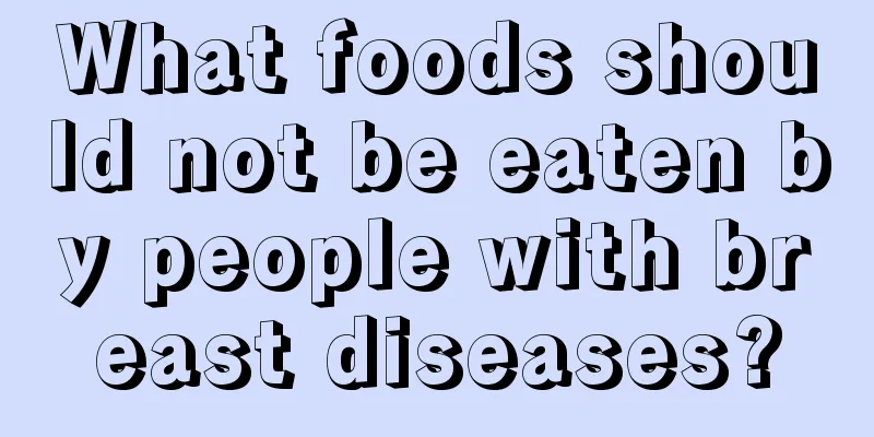 What foods should not be eaten by people with breast diseases?