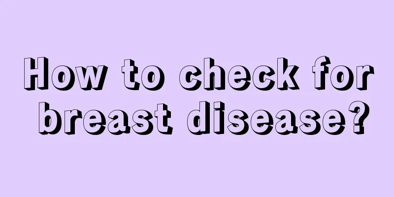 How to check for breast disease?