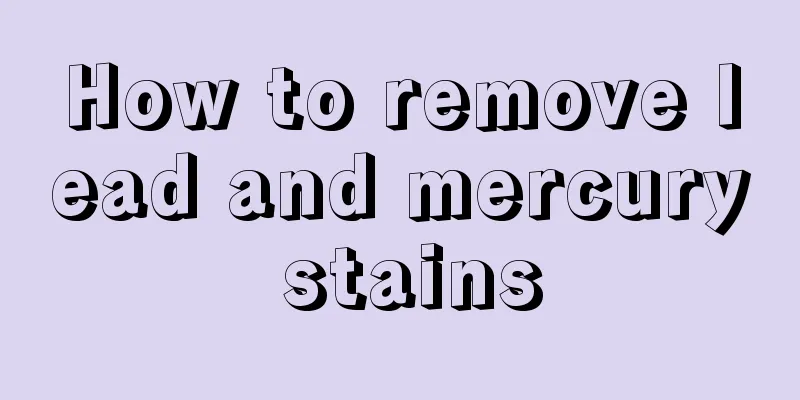 How to remove lead and mercury stains