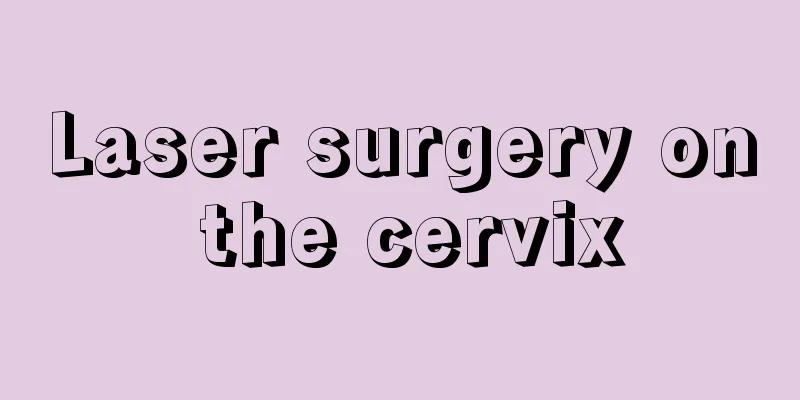 Laser surgery on the cervix