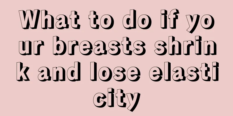 What to do if your breasts shrink and lose elasticity