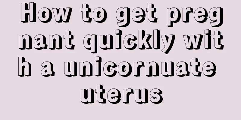 How to get pregnant quickly with a unicornuate uterus