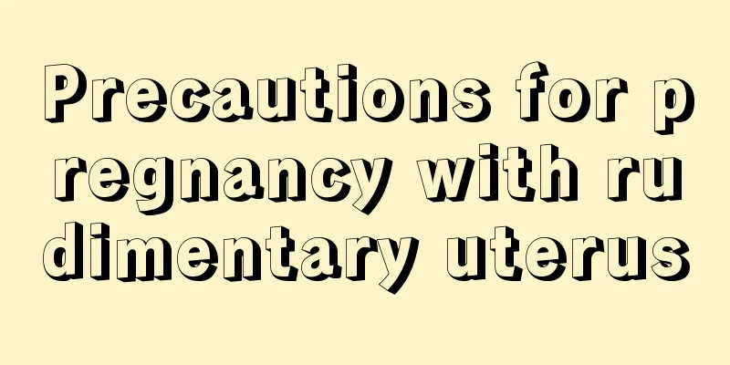 Precautions for pregnancy with rudimentary uterus