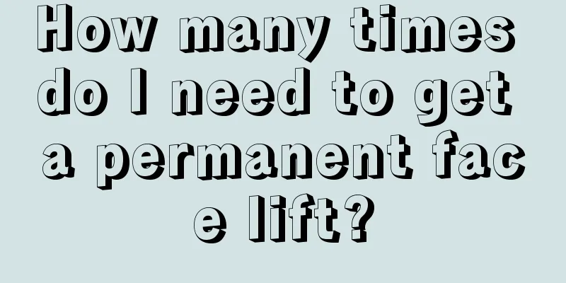 How many times do I need to get a permanent face lift?