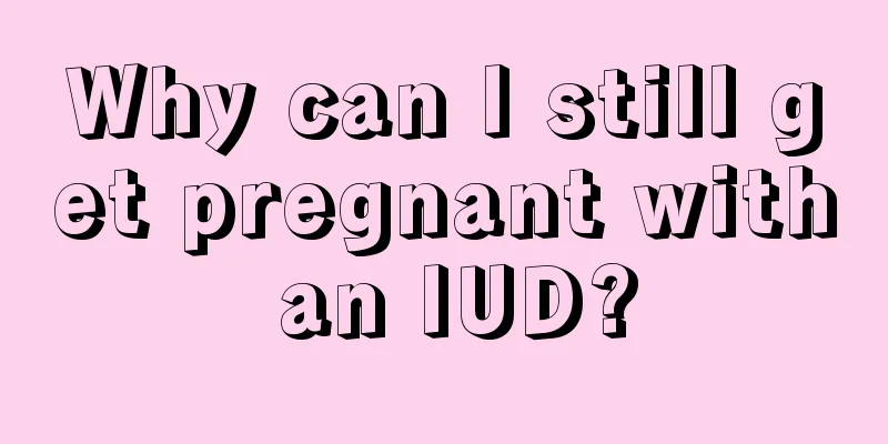 Why can I still get pregnant with an IUD?