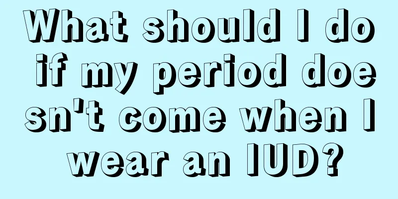 What should I do if my period doesn't come when I wear an IUD?