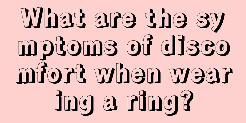 What are the symptoms of discomfort when wearing a ring?