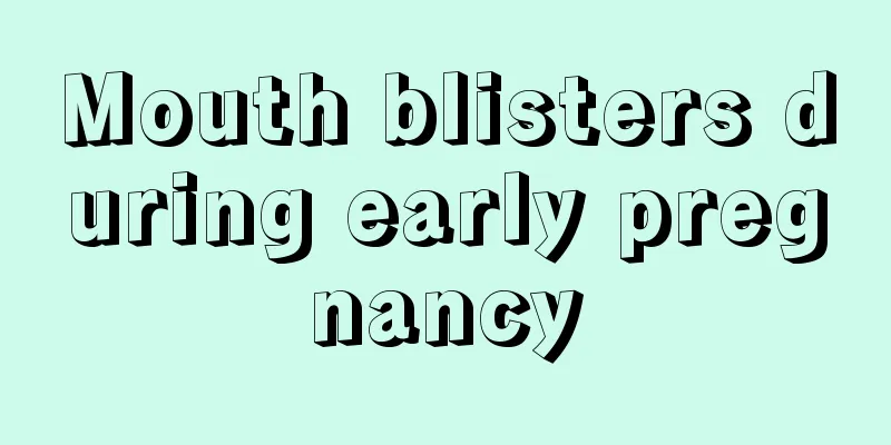 Mouth blisters during early pregnancy