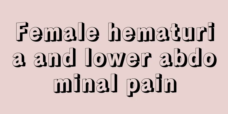 Female hematuria and lower abdominal pain