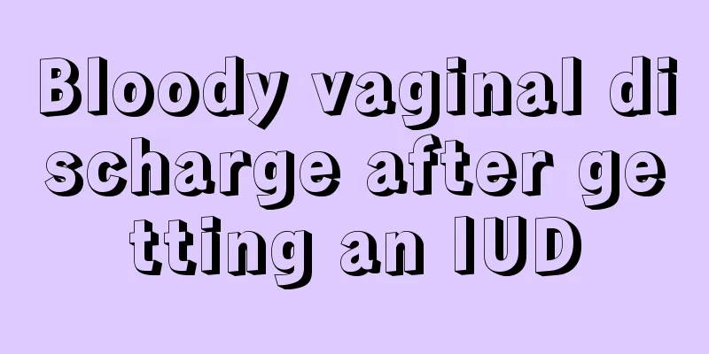 Bloody vaginal discharge after getting an IUD