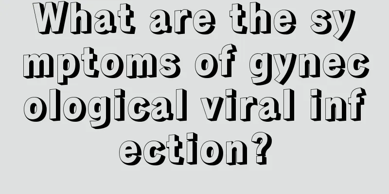 What are the symptoms of gynecological viral infection?