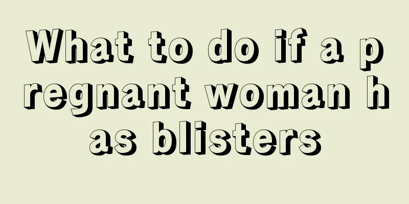 What to do if a pregnant woman has blisters