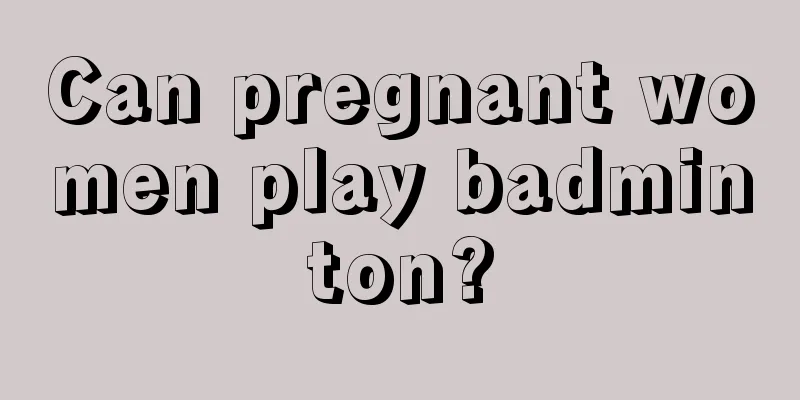 Can pregnant women play badminton?