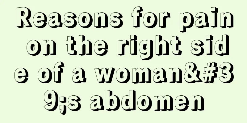 Reasons for pain on the right side of a woman's abdomen