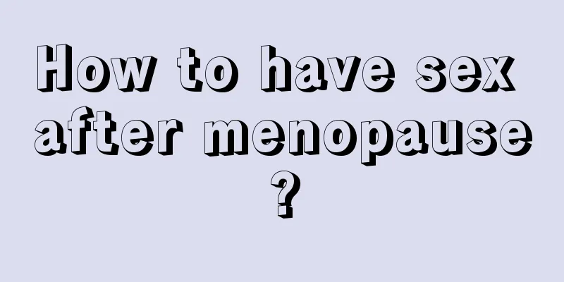 How to have sex after menopause?