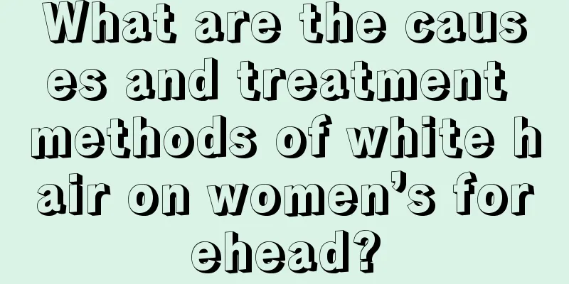 What are the causes and treatment methods of white hair on women’s forehead?