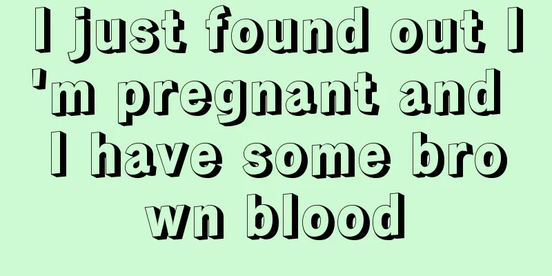 I just found out I'm pregnant and I have some brown blood