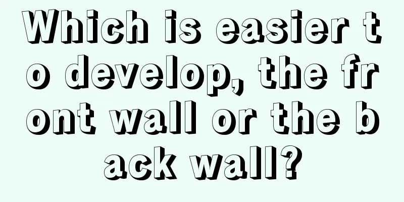 Which is easier to develop, the front wall or the back wall?