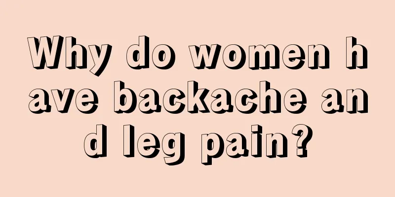 Why do women have backache and leg pain?