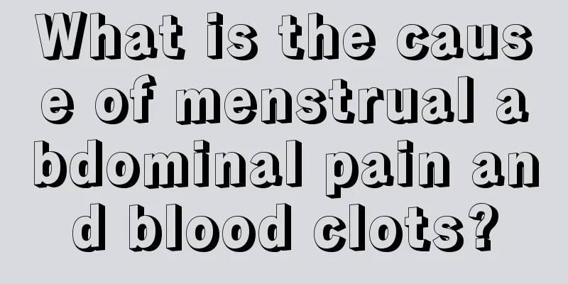 What is the cause of menstrual abdominal pain and blood clots?