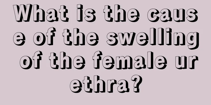 What is the cause of the swelling of the female urethra?