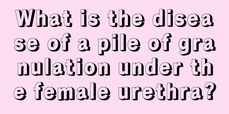 What is the disease of a pile of granulation under the female urethra?