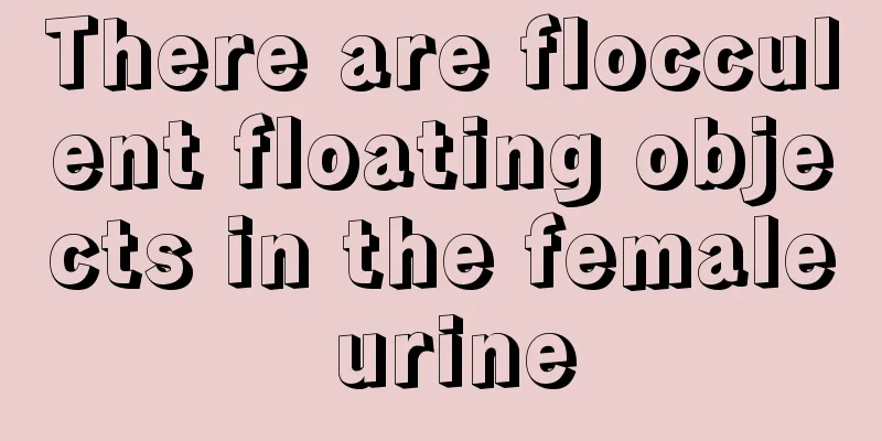 There are flocculent floating objects in the female urine