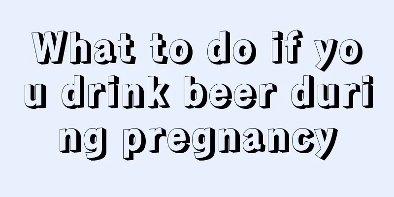 What to do if you drink beer during pregnancy