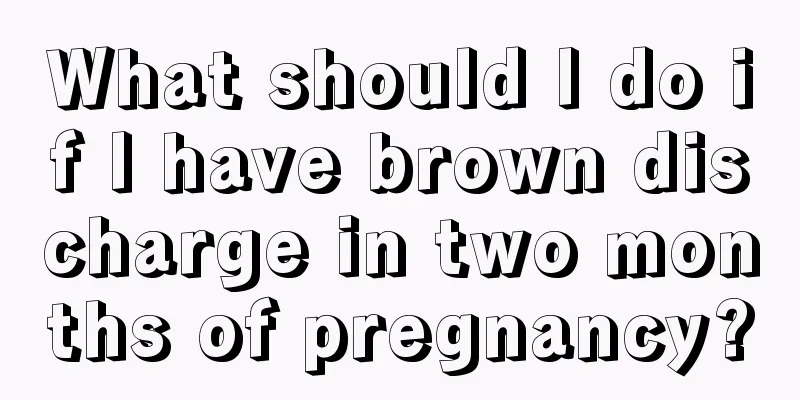 What should I do if I have brown discharge in two months of pregnancy?