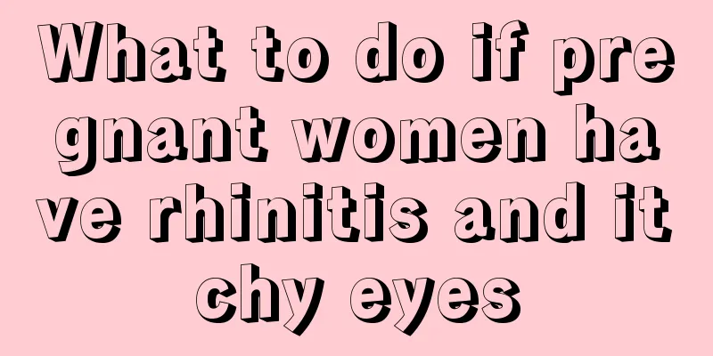 What to do if pregnant women have rhinitis and itchy eyes