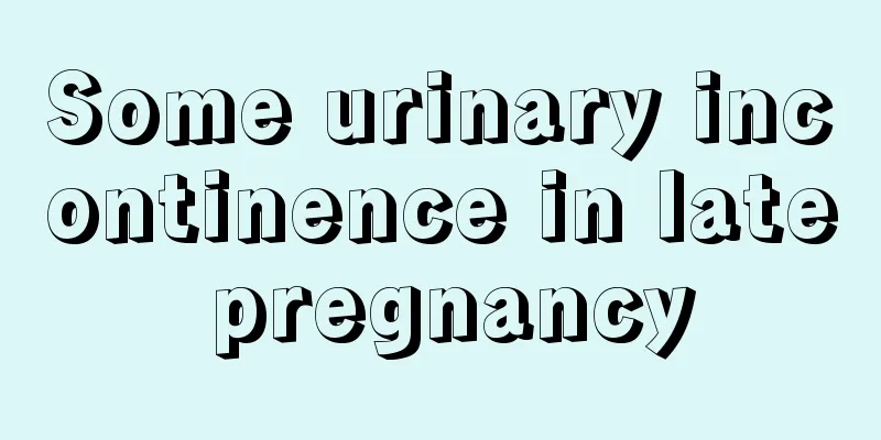 Some urinary incontinence in late pregnancy