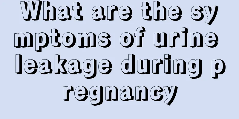 What are the symptoms of urine leakage during pregnancy